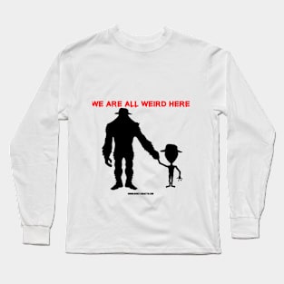 We are all weird here Long Sleeve T-Shirt